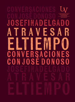 ATRAVESAR EL TIEMPO. CONVERSACIONES CON JOSE DONOSO