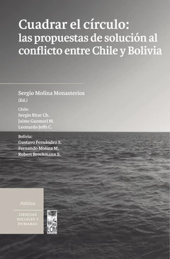 CUADRAR EL CIRCULO: LAS PROPUESTAS DE SOLUCION ENTRE CHILE Y BOLIVIA