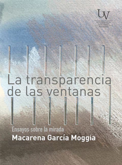 LA TRANSPARENCIA DE LAS VENTANAS. ENSAYOS SOBRE LA MIRADA