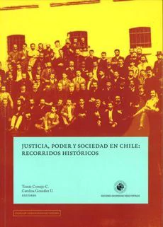 JUSTICIA, PODER Y SOCIEDAD EN CHILE: RECORRIDOS HISTORICOS