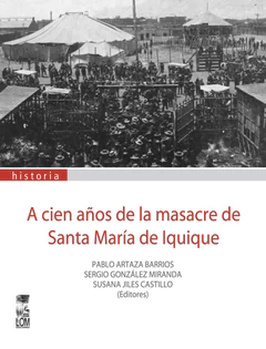 A CIEN AÑOS DE LA MASACRE DE SANTA MARIA DE IQUIQUE