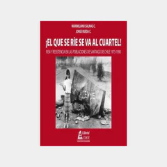 QUE SE RIE SE VA AL CUARTEL, EL! Risa y resistencia en las poblaciones de Santiago de Chile 1973-1990
