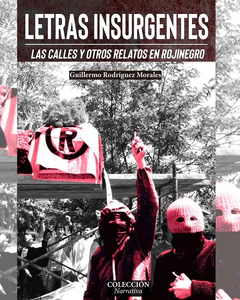 LETRAS INSURGENTES. LAS CALLES Y OTROS RELATOS EN ROJINEGRO