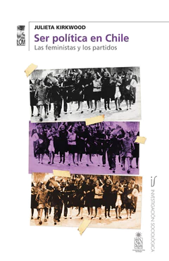 SER POLITICA EN CHILE. LAS FEMINISTAS Y LOS PARTIDOS