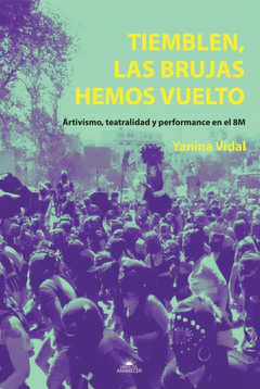 TIEMBLEN, LAS BRUJAS HEMOS VUELTO. ARTIVISMO, TEATRALIDAD Y PERFORMANCE EN EL 8M