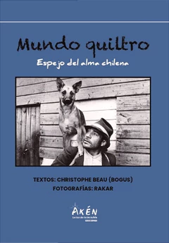 MUNDO QUILTRO. Espejo del alma chilena