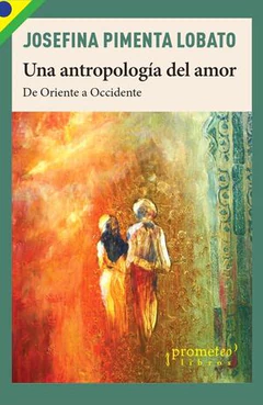 UNA ANTROPOLOGIA DEL AMOR. DE ORIENTE A OCCIDENTE