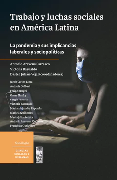 TRABAJO Y LUCHAS SOCIALES EN AMERICA LATINA. LA PANDEMIA Y SUS IMPLICANCIAS LABORALES Y SOCIOPOLITICAS