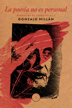 POESIA NO ES PERSONAL, LA. EXTRACTOS DE ENTREVISTAS A GONZALO MILLAN