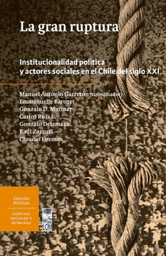 GRAN RUPTURA, LA. INSTITUCIONALIDAD POLITICA Y ACTORES SOCIALES EN CHILE