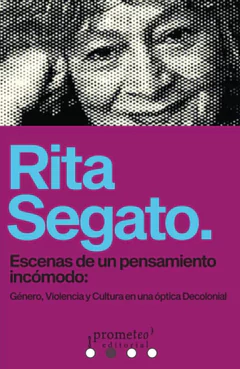 ESCENAS DE UN PENSAMIENTO INCOMODO. GENERO, VIOLENCIA Y CULTURA EN UNA OPTICA DECOLONIAL