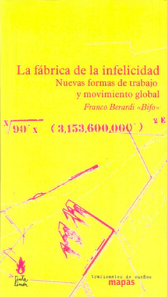 LA FABRICA DE LA INFELICIDAD. NUEVAS FORMAS DE TRABAJO Y MOVIMIENTO GLOBAL