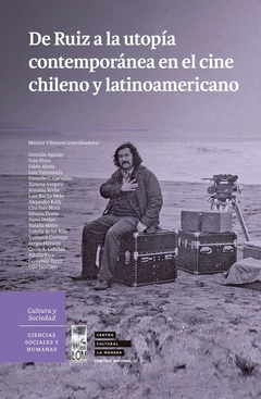 DE RUIZ A LA UTOPIA CONTEMPORANEA EN EL CINE CHILENO Y LATINOAMERICANO