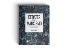 DEBATES SOBRE MARXISMO. Continuadores, crisis del capital e izquierda