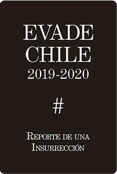EVADE CHILE 2019. REPORTE DE UNA INSURRECCION