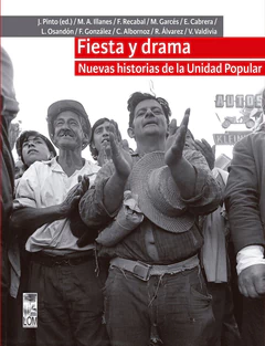 FIESTA Y DRAMA. NUEVAS HISTORIAS DE LA UNIDAD POPULAR