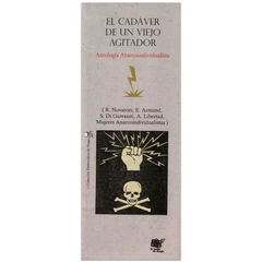 EL CADAVER DE UN VIEJO AGITADOR. ANTOLOGIA ANARCOINDIVIDUALISTA