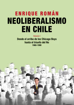 NEOLIBERALISMO EN CHILE. Desde el arribo de los Chicago Boys hasta el triunfo del No