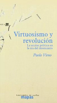 VIRTUOSISMO Y REVOLUCION. LA ACCION POLITICA EN LA ERA DEL DESENCANTO
