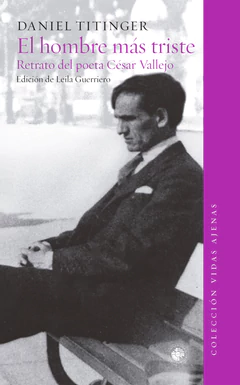 HOMBRE MAS TRISTE DEL MUNDO, EL. RETRATO DEL POETA CESAR VALLEJO