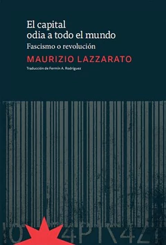 CAPITAL ODIA A TODO EL MUNDO, EL. FASCISMO O REVOLUCION
