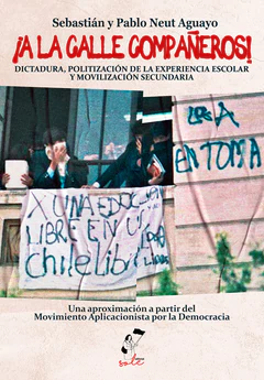 A LA CALLE COMPAÑEROS. DICTADURA, POLITIZACION DE LA EXPERIENCIA ESCOLAR Y MOVILIZACION SECUNDARIA