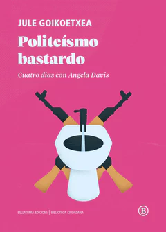 POLITEISMO BASTARDO. Cuatro días con Angela Davis
