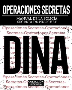 OPERACIONES SECRETAS. MANUAL DE LA POLICIA SECRETA DE PINOCHET