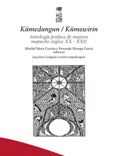 KUMENDUNGUN/ KUMEWIRIN. ANTOLOGIA POETICA DE MUJERES MAPUCHES