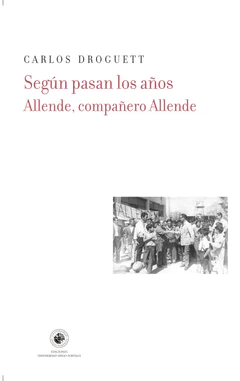 SEGUN PASAN LOS AÑOS. ALLENDE, COMPAÑERO ALLENDE