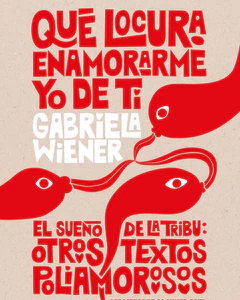 QUE LOCURA ENAMORARME YO DE TI / EL SUEÑO DE LA TRIBU: OTROS TEXTOS POLIAMOROSOS