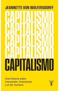 CAPITALISMO. UNA GUIA SOBRE INNOVACION, INVERSIONES Y EL SER HUMANO