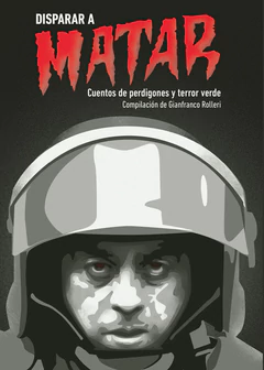 DISPARAR A MATAR. CUENTOS DE PERDIGONES Y TERROR VERDE 