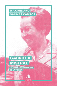 GABRIELA MISTRAL. LA REVOLUCION MESTIZA