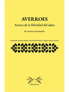 AVERROES. ACERCA DE LA FELICIDAD DEL ALMA