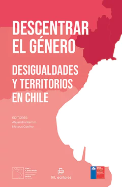 DESCENTRAR EL GENERO. Desigualdades y territorios en Chile