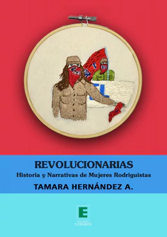 REVOLUCIONARIAS. HISTORIA Y NARRATIVA DE MUJERES RODRIGUISTAS
