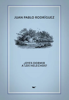 OYES DORMIR A LOS HELECHOS?