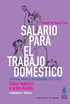 SALARIO PARA EL TRABAJO DOMESTICO. HISTORIA, TEORIA Y DOCUMENTOS 1972-1977
