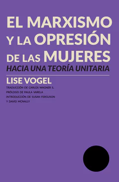 EL MARXISMO Y LA OPRESION DE LAS MUJERES. HACIA UNA TEORIA UNITARIA