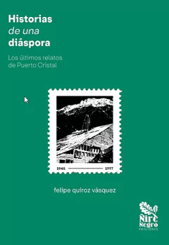 HISTORIAS DE UNA DIASPORA. LOS ULTIMOS RELATOS DE PUERTO CRISTAL