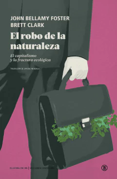 EL ROBO DE LA NATURALEZA. El capitalismo y la fractura ecológica