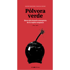 POLVORA VERDE. Breve diccionario anarquista de la región uruguaya