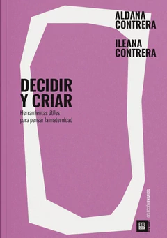 DECIDIR Y CRIAR. Herramientas útiles para pensar la maternidad