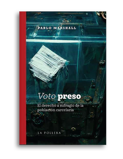 VOTO PRESO. EL DERECHO AL SUFRAGIO DE LA POBLACION CARCELARIA