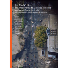 EN MARCHA. ENSAYOS SOBRE ARTE, VIOLENCIA Y CUERPO EN LA MANIFESTACION