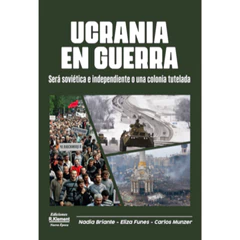 UCRANIA EN GUERRA. SERA SOVIETICA E INDEPENTIENDE O UNA COLONIA TUTELADA