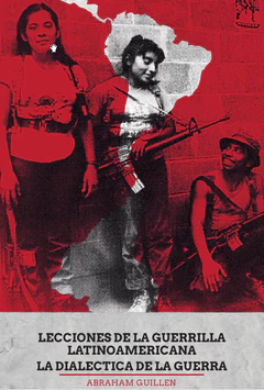 LECCIONES DE LA GUERRILLA LATINOAMERICANA. LA DIALECTICA DE LA GUERRA