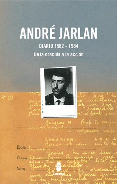 ANDRE JARLAN. DIARIO 1982-1984. DE LA ORACION A LA ACCION