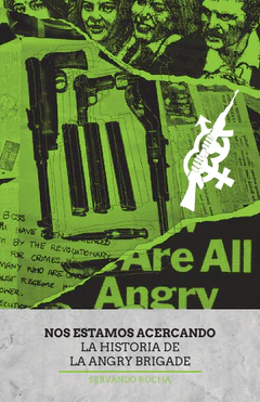 NOS ESTAMOS ACERCANDO. LA HISTORIA DE LA ANGRY BRIGADE